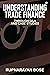 Understanding Trade Finance  by Rupnarayan Bose