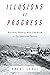 Illusions of Progress by Brent Cebul