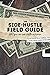 The Side Hustle Field Guide by Wesley Shaver