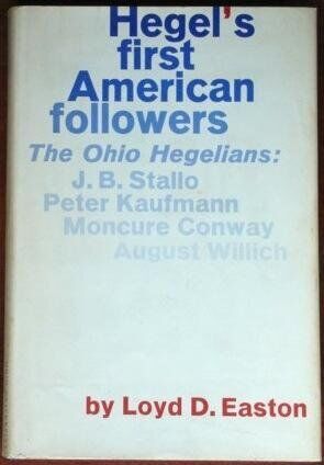 Hegel's first American followers: The Ohio Hegelians: John B. Stallo, Peter Kaufmann, Moncure Conway, and August Willich, with key writings (Hardcover)