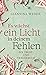Es wächst ein Licht in deinem Fehlen: Ein Trost-und Trauerbuch