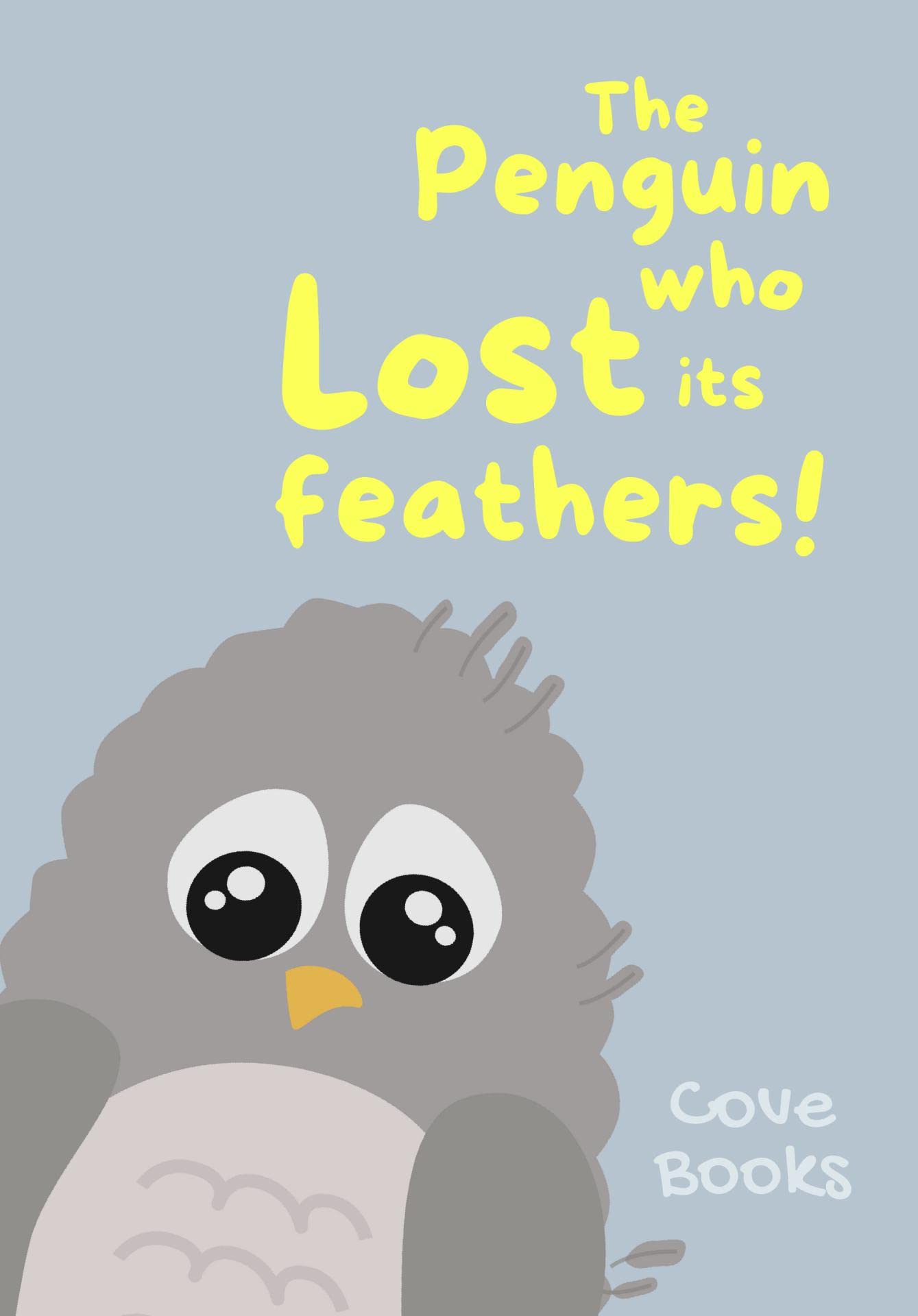 The Penguin who Lost its Feathers: A Picture book for kids dealing with emotions and feelings (Pip and Noah 6)