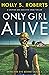 Only Girl Alive by Holly S. Roberts