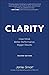 Clarity: Clear Mind, Better Performance, Bigger Results: 2nd Edition