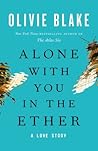 Alone with You in the Ether by Olivie Blake