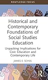 Historical and Contemporary Foundations of Social Studies Education (Routledge Research in Character and Virtue Education)