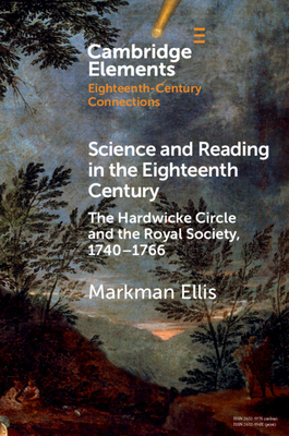 Science and Reading in the Eighteenth Century: The Hardwicke Circle and the Royal Society, 1740–1766 (Elements in Eighteenth-Century Connections)