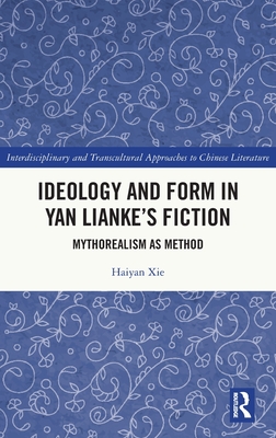 Ideology and Form in Yan Lianke’s Fiction (Interdisciplinary and Transcultural Approaches to Chinese Literature)