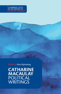 Catharine Macaulay: Political Writings (Cambridge Texts in the History of Political Thought)
