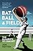 Bat, Ball and Field: A Guide to the History, Miscellany and Magic of the Sport of Cricket
