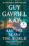 All the Seas of the World by Guy Gavriel Kay