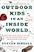 Outdoor Kids in an Inside World: Getting Your Family Out of the House and Radically Engaged with Nature