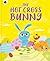 The Hot Cross Bunny by Carys Bexington