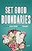 Set Good Boundaries: Where You Stop, And I Begin.  (Living Your Truth Book 3)