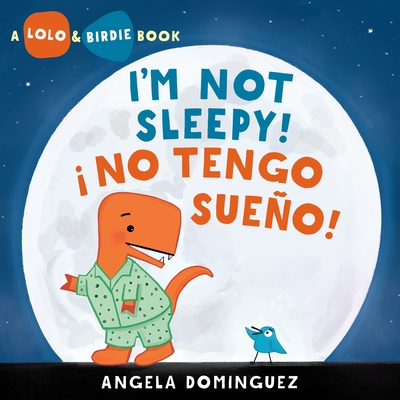 Lolo and Birdie: I'm Not Sleepy! / ¡ No Tengo Sueño! (Spanish bilingual)