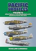 Pacific Profiles Volume 10: Allied Fighters: P-47D Thunderbolt series Southwest Pacific 1943-1945