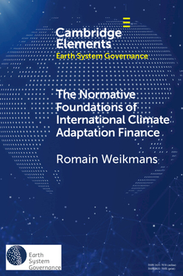 The Normative Foundations of International Climate Adaptation Finance (Elements in Earth System Governance)