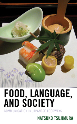 Food, Language, and Society: Communication in Japanese Foodways (Kindle Edition)
