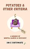 Potatoes & Other Criteria: A memoir of mental illness and recovery Book cover for Potatoes & Other Criteria: A memoir of mental illness and recovery
