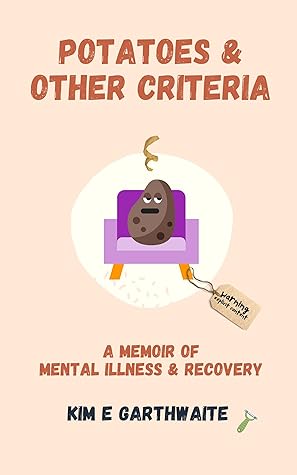 Potatoes & Other Criteria: A memoir of mental illness and recovery