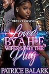 Loved by a H*e, Wifed Up by the Plug Loved by a H*e, Wifed Up by the Plug