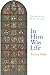 In Him Was Life by Trevor Hart
