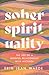 Sober Spirituality: The Joy...