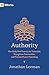 Authority: How Godly Rule Protects the Vulnerable, Strengthens Communities, and Promotes Human Flourishing