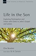Life in the Son: Exploring Participation and Union with Christ in John's Gospel and Letters (Volume 61)