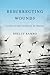 Resurrecting Wounds: Living in the Afterlife of Trauma