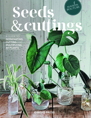 Seeds and Cuttings: A Guide to Germinating, Cutting and Multiplying 60 Plants (Hardcover)