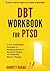 DBT Workbook For PTSD: Proven Psychological Techniques for Managing Trauma & Emotional Healing with Dialectical Behavior Therapy | DBT Skills to Treat ... for Men & Women (Mental Health Therapy)