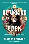 Returning to Eden: A Field Guide for the Spiritual Journey
