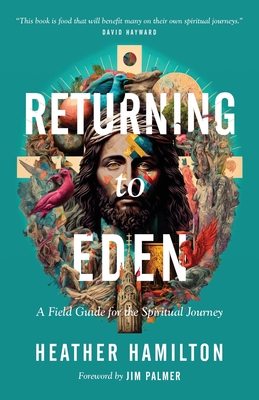 Returning to Eden: A Field Guide for the Spiritual Journey (Paperback)