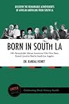 Born in South LA: 100+ Remarkable African-Americans Who Were Born, Raised, Lived or Died in South Los Angeles