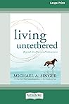 Living Untethered: Beyond the Human Predicament (Large Print 16 Pt Edition)