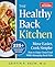 The Healthy Back Kitchen: Move Easier, Cook SimplerHow to Enjoy Great Food While Managing Back Pain