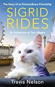 Sigrid Rides: The Story of an Extraordinary Friendship and An Adventure on Two Wheels