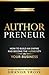 Authorpreneur: How to Build an Empire and Become the Authority in Your Business