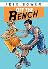 Off the Bench by Fred Bowen Off the Bench by Fred Bowen