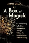 A Box of Magick: A Guided Journey to Crafting a Magickal Life Through Witchcraft, Ritual Herbalism, and Spellcrafting A Box of Magick: A Guided Journey to Crafting a Magickal Life Through Witchcraft, Ritual Herbalism, and Spellcrafting