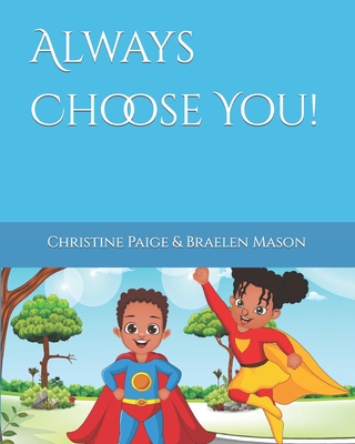 Always Choose You! (Braelen's Heroic Journey Through Childhood)