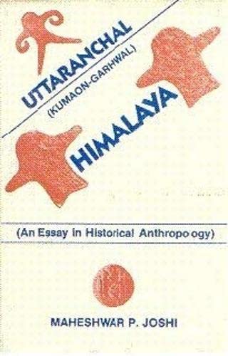 Uttaranchal (Kumaon-Garhwal) Himalaya: An essay in historical anthropology (ASH)