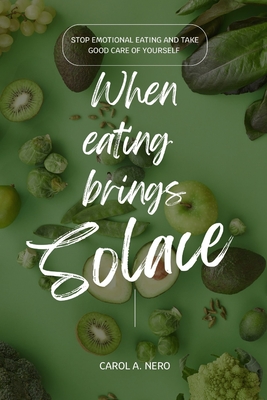 When eating brings solace: Stop emotional eating and take good care of yourself