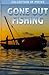 Gone Out Fishing