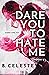Dare You to Hate Me by B. Celeste
