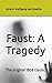 Faust: A Tragedy: The origi...