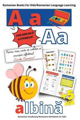 Romanian Books For Kids/Romanian Learning Language/PRIMA MEA CARTE DE COLORAT SI INVATAT ALFABETUL LIMBII ROMANE/Romanian Vocabulary/Romanian Workbook ... Edition Books (Romanian is my mother tongue)