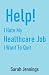 Help! I Hate My Healthcare Job by Sarah Jennings
