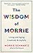 The Wisdom of Morrie: Livin...